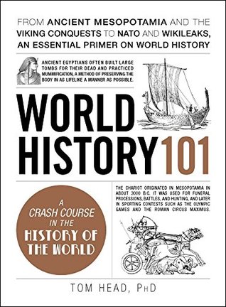 [d7fa7] ~Download! World History 101: From ancient Mesopotamia and the Viking conquests to NATO and WikiLeaks, an essential primer on world history - Tom Head ^PDF%