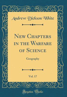 [6f2b2] #Read# New Chapters in the Warfare of Science, Vol. 17: Geography (Classic Reprint) - Andrew Dickson White @e.P.u.b@