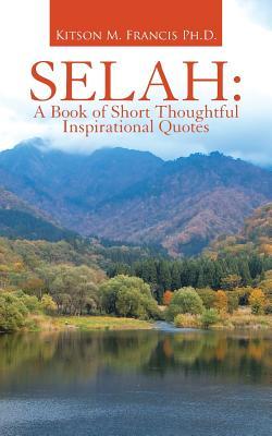 [183bf] *Read@ %Online! Selah: A Book of Short Thoughtful Inspirational Quotes - Kitson M Francis Ph D !ePub^