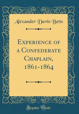 [34570] ~F.u.l.l.* @D.o.w.n.l.o.a.d@ Experience of a Confederate Chaplain, 1861-1864 (Classic Reprint) - Alexander Davis Betts *e.P.u.b!