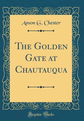 [091bc] @Read% #Online! The Golden Gate at Chautauqua (Classic Reprint) - Anson G. Chester %PDF#