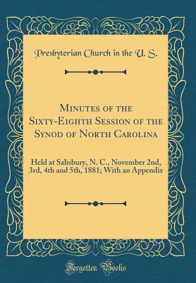 [3c741] #F.u.l.l.% #D.o.w.n.l.o.a.d% Minutes of the Sixty-Eighth Session of the Synod of North Carolina: Held at Salisbury, N. C., November 2nd, 3rd, 4th and 5th, 1881; With an Appendix (Classic Reprint) - Presbyterian Church (USA) ~P.D.F@