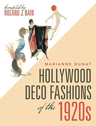 [0e354] ^R.e.a.d@ *O.n.l.i.n.e% Hollywood Deco Fashions of the 1920s: Compiled by Roland J. Bain - Marianne Dunat ~e.P.u.b~