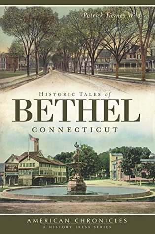 [02947] @R.e.a.d* Historic Tales of Bethel, Connecticut (American Chronicles) - Patrick Tierney Wild *PDF*