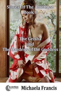 [76434] *R.e.a.d# The Geisha and the Gardens of the Goddess: Slaves of the Amethyst - Book 8 - Michaela Francis ~ePub~