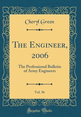[5ccb2] %F.u.l.l.* ^D.o.w.n.l.o.a.d* The Engineer, 2006, Vol. 36: The Professional Bulletin of Army Engineers (Classic Reprint) - Cheryl Green *P.D.F!