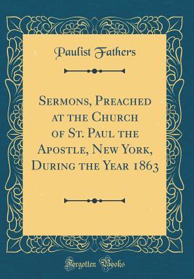 4a55f] ^D.o.w.n.l.o.a.d^ Sermons, Preached at the Church of St. Paul the Apostle, New York, During the Year 1863 (Classic Reprint) - Paulist Fathers ~P.D.F*