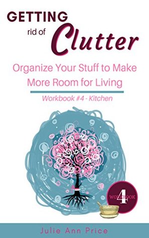 [0f4c3] !R.e.a.d* ^O.n.l.i.n.e^ Getting Rid of the Clutter - Kindle Short: Organize your stuff to make more room for living (Declutter Series Book 4) - Julie Ann Price @P.D.F#
