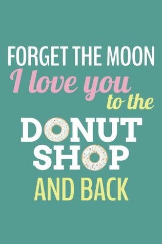 [218f1] !R.e.a.d@ Forget The Moon - I Love You To The Donut Shop and Back (6x9 Journal): Lined Writing Notebook, 120 Pages -- Teal, Pink -  !e.P.u.b%