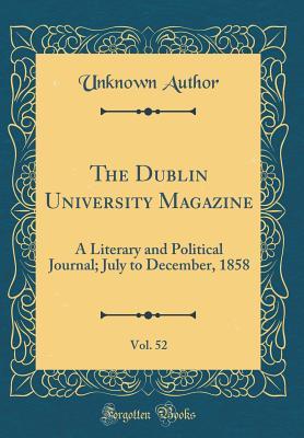[839ee] *R.e.a.d# The Dublin University Magazine, Vol. 52: A Literary and Political Journal; July to December, 1858 (Classic Reprint) - Unknown %P.D.F%