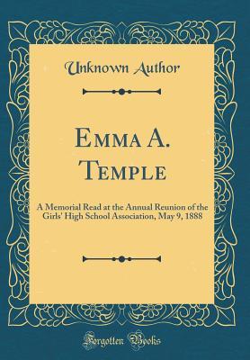 [cc1b6] !Download~ Emma A. Temple: A Memorial Read at the Annual Reunion of the Girls' High School Association, May 9, 1888 (Classic Reprint) - Unknown %ePub@