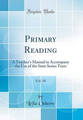 [b583d] ^Download^ Primary Reading, Vol. 10: A Teacher's Manual to Accompany the Use of the State Series Texts (Classic Reprint) - Leila Osborn !e.P.u.b%