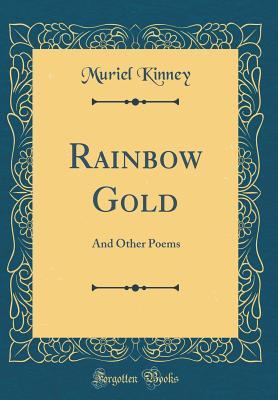74220] @D.o.w.n.l.o.a.d# Rainbow Gold: And Other Poems (Classic Reprint) - Muriel Kinney %PDF#