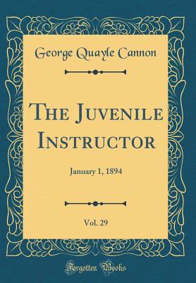 7a6c1] #D.o.w.n.l.o.a.d% The Juvenile Instructor, Vol. 29: January 1, 1894 (Classic Reprint) - George Q. Cannon !PDF~
