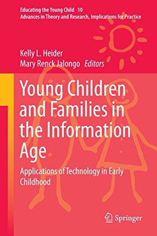 [74936] ~R.e.a.d! Young Children and Families in the Information Age: Applications of Technology in Early Childhood (Educating the Young Child) - Kelly L Heider ^P.D.F#