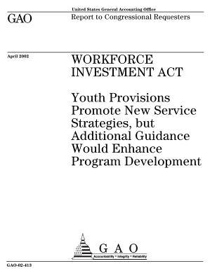 fc81f] %D.o.w.n.l.o.a.d% Workforce Investment ACT: Youth Provisions Promote New Service Strategies, But Additional Guidance Would Enhance Program Development - U.S. Government Accountability Office !P.D.F^