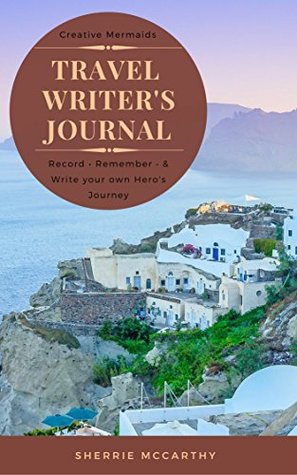 [63c4d] ~R.e.a.d# Creative Mermaid's Travel Writer's Journal: Record • Remember • & Write your own Hero's Journey - Sherrie McCarthy !PDF*