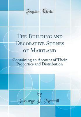 [bcdd7] !F.u.l.l.* ^D.o.w.n.l.o.a.d# The Building and Decorative Stones of Maryland: Containing an Account of Their Properties and Distribution (Classic Reprint) - George P Merrill !P.D.F%