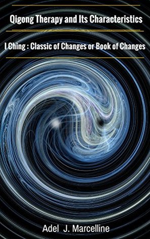 [260b9] #Read~ Qigong Therapy and Its Characteristics / I Ching : Classic of Changes or Book of Changes - Adel J. Marcelline ~ePub@