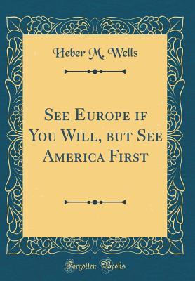 [55cb2] *Read% See Europe If You Will, But See America First (Classic Reprint) - Heber M. Wells @ePub!