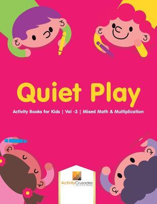 [ce248] %Read@ @Online# Quiet Play: Activity Books for Kids Vol -3 Mixed Math & Multiplication - Activity Crusades ~PDF*