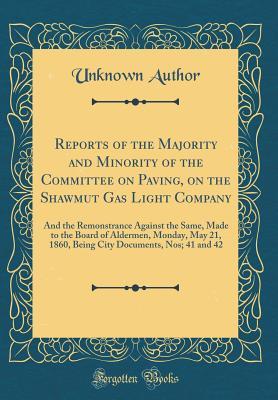 [312dc] #Download% Reports of the Majority and Minority of the Committee on Paving, on the Shawmut Gas Light Company: And the Remonstrance Against the Same, Made to the Board of Aldermen, Monday, May 21, 1860, Being City Documents, Nos; 41 and 42 (Classic Reprint) - Unknown !ePub!