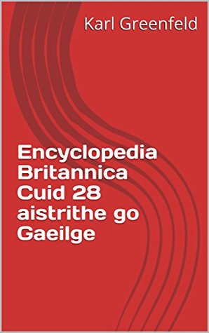 [982a8] !Read@ Encyclopedia Britannica Cuid 28 aistrithe go Gaeilge - Karl Greenfeld @P.D.F^