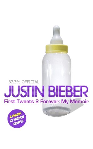 [28bf1] ~R.e.a.d~ Justin Bieber: First Tweets 2 Forever: My Memoir - Andrew Shaffer *e.P.u.b%