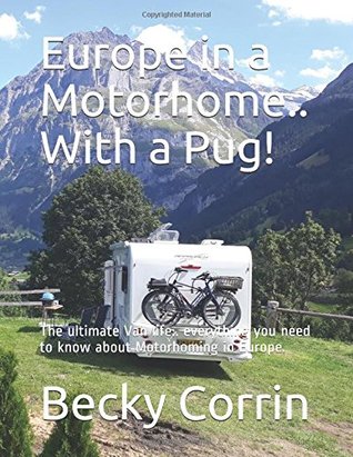 [ba1f6] !F.u.l.l.! #D.o.w.n.l.o.a.d^ Europe in a Motorhome.. With a Pug!: The ultimate Van life.. everything you need to know about Motorhoming in Europe. - Becky Corrin ~P.D.F*