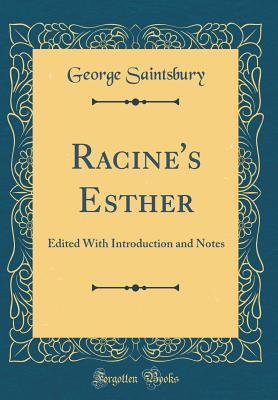 [b688c] ^Read^ %Online^ Racine's Esther: Edited with Introduction and Notes (Classic Reprint) - George Saintsbury @PDF#