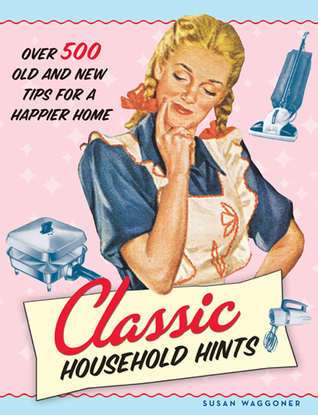 [25df0] !F.u.l.l.% #D.o.w.n.l.o.a.d* Classic Household Hints: Over 500 Old and New Tips for a Happier Home - Susan Waggoner *P.D.F!