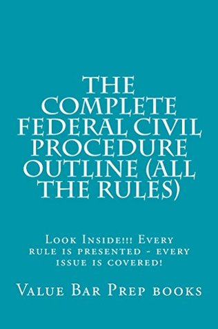 [56c92] ^R.e.a.d# The Complete Federal Civil Procedure Outline (All The Rules) *e law book: Look Inside!!! Substantially every rule of federal procedure is covered all in black letter or almost all in black letter!! - Value Bar Prep Books ~P.D.F@