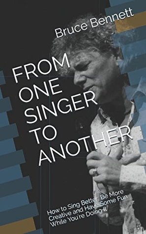 [991bb] !R.e.a.d# !O.n.l.i.n.e* FROM ONE SINGER TO ANOTHER: How to Sing Better, Be More Creative and Have Some Fun While You're Doing It - Bruce Bennett ~P.D.F^