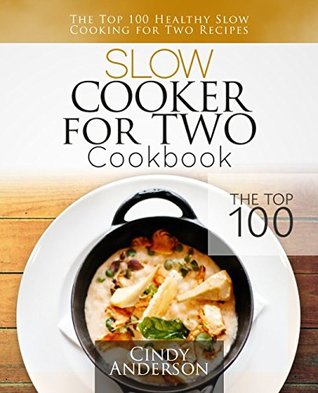 [c9326] %R.e.a.d! Slow Cooker for Two Cookbook: The Top 100 Healthy Slow Cooking for Two Recipes - Cindy Anderson #PDF~