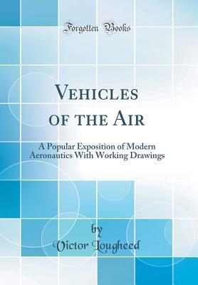 [2c479] %Full@ @Download^ Vehicles of the Air: A Popular Exposition of Modern Aeronautics with Working Drawings (Classic Reprint) - Victor Lougheed *P.D.F!