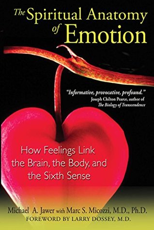 [34fb8] @F.u.l.l.~ ~D.o.w.n.l.o.a.d% The Spiritual Anatomy of Emotion: How Feelings Link the Brain, the Body, and the Sixth Sense - Michael A. Jawer *P.D.F*