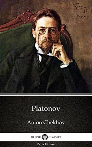 [8d098] ^R.e.a.d~ ~O.n.l.i.n.e^ Platonov by Anton Chekhov (Illustrated) (Delphi Parts Edition (Anton Chekhov)) - Anton Chekhov !ePub#