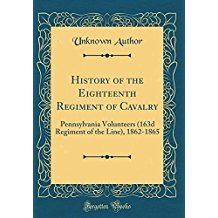 [3302a] @Read@ %Online@ History of the Eighteenth Regiment of Cavalry: Pennsylvania Volunteers (163d Regiment of the Line), 1862-1865 - Pennsylvania cavalry ~PDF!