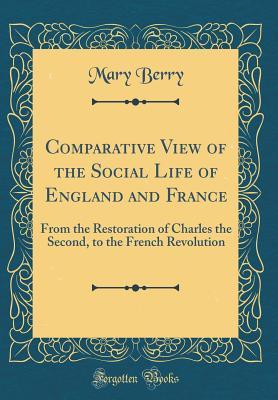 [cd41d] *Read@ ~Online# Comparative View of the Social Life of England and France: From the Restoration of Charles the Second, to the French Revolution (Classic Reprint) - Mary Berry !PDF#