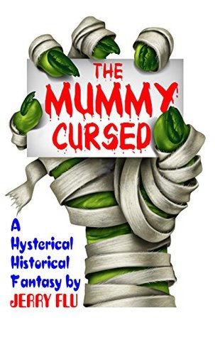 [af578] @R.e.a.d% The Mummy Cursed!: A Hysterical Historical Fantasy - Jerry Flu *ePub^