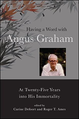 [e642d] @Download# Having a Word with Angus Graham: At Twenty-Five Years into His Immortality (SUNY series in Chinese Philosophy and Culture) - Carine Defoort @P.D.F@