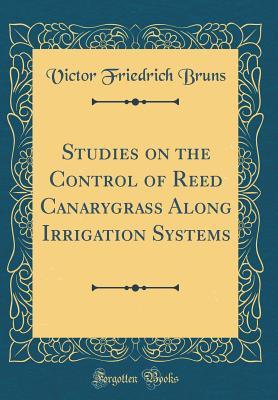 [187ab] !Read% @Online# Studies on the Control of Reed Canarygrass Along Irrigation Systems (Classic Reprint) - Victor Friedrich Bruns ~PDF%