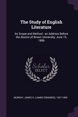 [32b3c] ~Full! @Download@ The Study of English Literature: Its Scope and Method: An Address Before the Alumni of Brown University, June 15, 1886 - James O 1827-1899 Murray ~P.D.F@