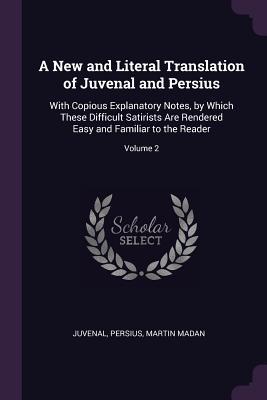 [8c4f3] %Download% A New and Literal Translation of Juvenal and Persius: With Copious Explanatory Notes, by Which These Difficult Satirists Are Rendered Easy and Familiar to the Reader; Volume 2 - Juvenal ^e.P.u.b~