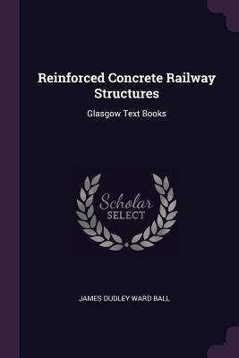 [1e7e2] ^Full* #Download^ Reinforced Concrete Railway Structures: Glasgow Text Books - James Dudley Ward Ball ~e.P.u.b#