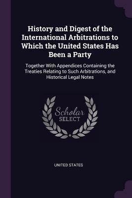 8feed] #D.o.w.n.l.o.a.d~ History and Digest of the International Arbitrations to Which the United States Has Been a Party: Together with Appendices Containing the Treaties Relating to Such Arbitrations, and Historical Legal Notes - U.S. Government %ePub!