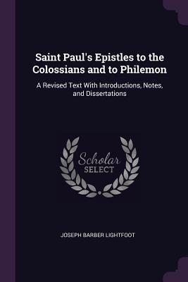 [7835b] %Read% *Online@ Saint Paul's Epistles to the Colossians and to Philemon: A Revised Text with Introductions, Notes, and Dissertations - Joseph Barber Lightfoot #P.D.F~