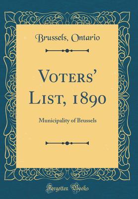 [f98c6] ^Read! *Online@ Voters' List, 1890: Municipality of Brussels (Classic Reprint) - Brussels Ontario *e.P.u.b%