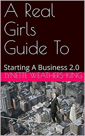 [cf9f9] %Read^ ~Online* A Real Girls Guide To: Starting A Business 2.0 - Lynette Weathers-King ~e.P.u.b#