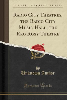 [95f45] ~Read* Radio City Theatres, the Radio City Music Hall, the RKO Roxy Theatre (Classic Reprint) - Unknown @ePub!